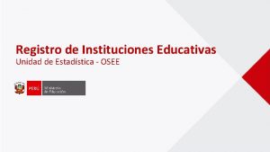 Registro de Instituciones Educativas Unidad de Estadstica OSEE