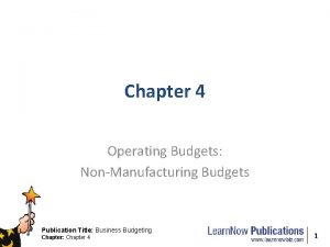 Chapter 4 Operating Budgets NonManufacturing Budgets Publication Title