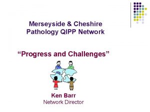 Merseyside Cheshire Pathology QIPP Network Progress and Challenges