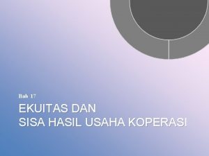 Bab 17 EKUITAS DAN SISA HASIL USAHA KOPERASI