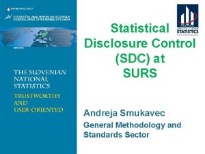 Statistical Disclosure Control SDC at SURS Andreja Smukavec