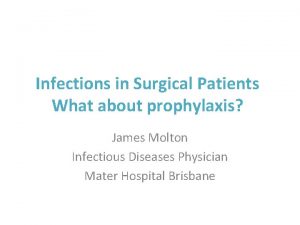 Infections in Surgical Patients What about prophylaxis James