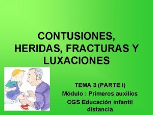 CONTUSIONES HERIDAS FRACTURAS Y LUXACIONES TEMA 3 PARTE