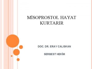 MSOPROSTOL HAYAT KURTARIR DOC DR ERAY CALISKAN SERBEST