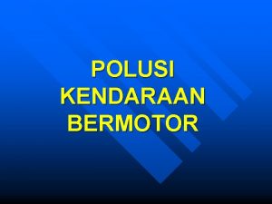 POLUSI KENDARAAN BERMOTOR CO HC SO 2 NOx