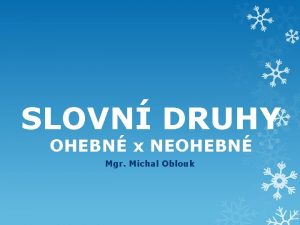 SLOVN DRUHY OHEBN x NEOHEBN Mgr Michal Oblouk