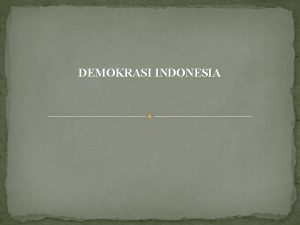 DEMOKRASI INDONESIA DEMOKRASI Konsep Demokrasi l Demokrasi Konstitusional