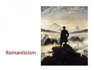 Romanticism Romanticism as a 19 thcentury artistic and