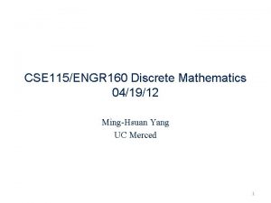 CSE 115ENGR 160 Discrete Mathematics 041912 MingHsuan Yang