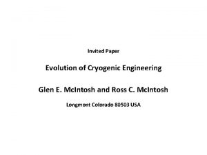 Invited Paper Evolution of Cryogenic Engineering Glen E