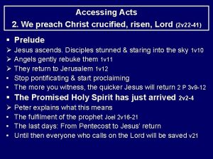 Accessing Acts 2 We preach Christ crucified risen