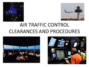 AIR TRAFFIC CONTROL CLEARANCES AND PROCEDURES 1 AIR