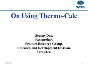 On Using ThermoCalc Sourav Das Researcher Product Research