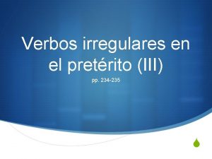 Verbos irregulares en el pretrito III pp 234