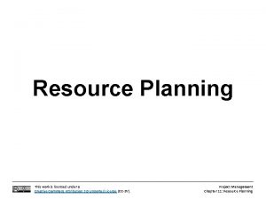 Resource Planning This work is licensed under a