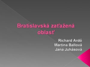 Bratislavsk zaaen oblas Richard Ard Martina Ballov Jana