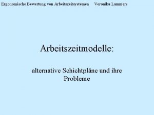 Ergonomische Bewertung von Arbeitszeitsystemen Veronika Lammers Arbeitszeitmodelle alternative