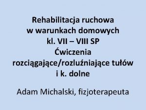 Rehabilitacja ruchowa w warunkach domowych kl VII VIII