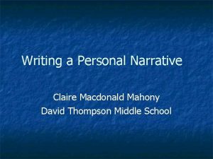 Writing a Personal Narrative Claire Macdonald Mahony David