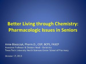 Better Living through Chemistry Pharmacologic Issues in Seniors