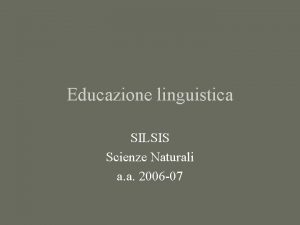 Educazione linguistica SILSIS Scienze Naturali a a 2006