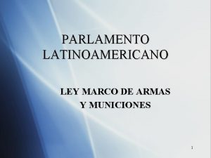 PARLAMENTO LATINOAMERICANO LEY MARCO DE ARMAS Y MUNICIONES