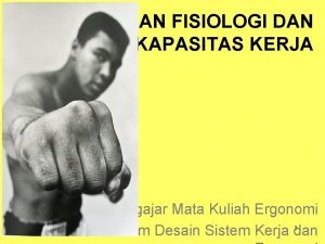 KEMAMPUAN FISIOLOGI DAN KAPASITAS KERJA Tim Pengajar Mata