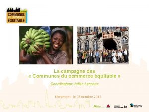 La campagne des Communes du commerce quitable Coordinateur