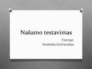 Naumo testavimas Pareng Modestas Kainauskas Turinys O Kas