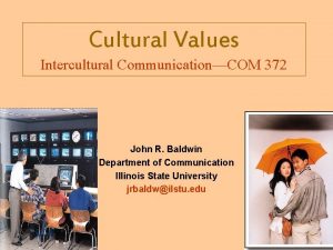 Cultural Values Intercultural CommunicationCOM 372 John R Baldwin