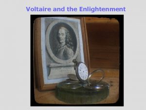 Voltaire and the Enlightenment Voltaire was the most