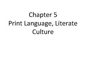 Chapter 5 Print Language Literate Culture Written Language