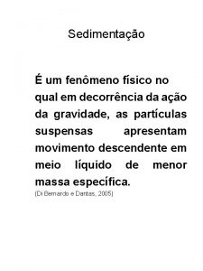 Sedimentao um fenmeno fsico no qual em decorrncia