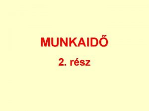 MUNKAID 2 rsz A munkaid mrtke beosztsa A