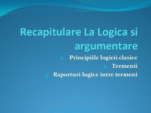 Recapitulare La Logica si argumentare 1 Principiile logicii