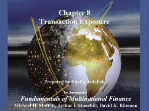 Chapter 8 Transaction Exposure Prepared by Shafiq Jadallah