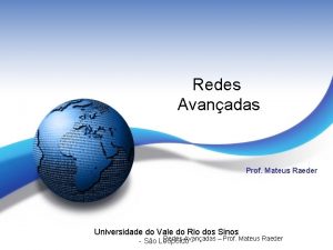 Redes Avanadas Prof Mateus Raeder Universidade do Vale