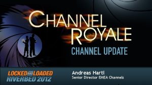 Andreas Hartl Senior Director EMEA Channels Agenda Riverbed