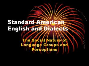 Standard American English and Dialects The Social Nature