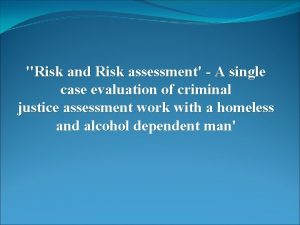 Risk and Risk assessment A single case evaluation