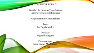 ISAE UNIVERSIDAD Facultad de Ciencias Tecnolgicas Carrera Tcnico