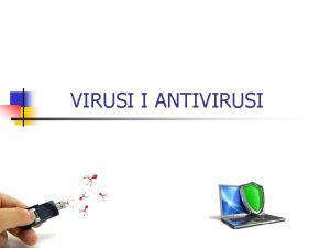 VIRUSI I ANTIVIRUSI KOMPJUTERSKI VIRUSI n Kompjuterski virusi