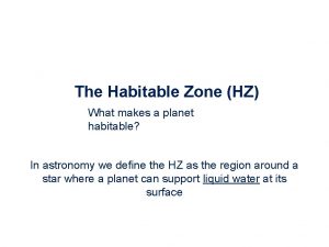The Habitable Zone HZ What makes a planet