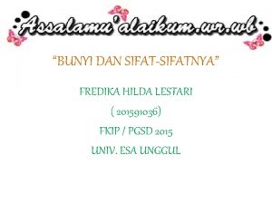 BUNYI DAN SIFATSIFATNYA FREDIKA HILDA LESTARI 201591036 FKIP