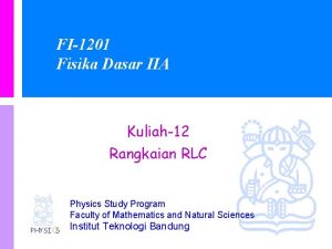 FI1201 Fisika Dasar IIA Kuliah12 Rangkaian RLC Physics