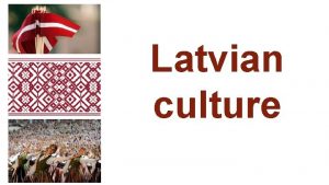 Latvian culture Outline Historicogeographical overview Folklore Traditional costumes