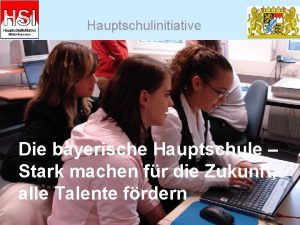 Hauptschulinitiative Die bayerische Hauptschule Stark machen fr die