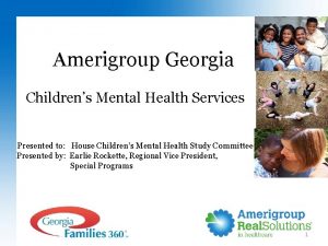 Amerigroup Georgia Childrens Mental Health Services Presented to