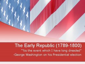 The Early Republic 1789 1800 tis the event