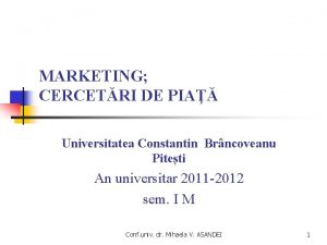 MARKETING CERCETRI DE PIA Universitatea Constantin Brncoveanu Piteti